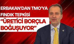 Erbakan’dan TMO’ya Fındık Tepkisi: “Üretici Borçla Boğuşuyor”