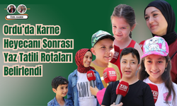 Ordu’da Karne Heyecanı Sonrası Yaz Tatili Rotaları Belirlendi
