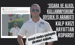 ‘Sigara ve Alkol Kullanmıyorum’ Diyerek İş Aramıştı, Kalp Krizi Hayattan Kopardı!