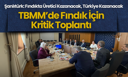 TBMM’de Fındık İçin Kritik Toplantı