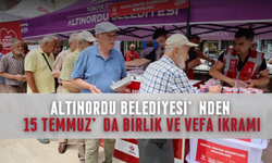 Altınordu Belediyesi’nden 15 Temmuz’da Birlik ve Vefa İkramı