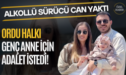 Alkollü Sürücü Can Yaktı, Ordu halkı Genç Anne İçin Adalet İstedi!