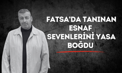 Fatsa’da Tanınan Esnaf Sevenlerini Yasa Boğdu