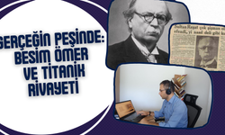 GERÇEĞİN PEŞİNDE: BESİM ÖMER VE TİTANİK RİVAYETİ