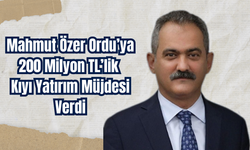 Mahmut Özer Ordu’ya 200 Milyon TL’lik Kıyı Yatırım Müjdesi Verdi
