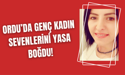 Ordu'da Genc Kadın Sevenlerini Yasa Boğdu