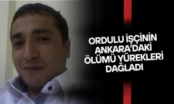 Ordulu İşçinin Ankara’daki Ölümü Yürekleri Dağladı