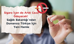 Sigara İçen de Artık Ceza Ödeyecek! Sağlık Bakanlığı’ndan Dumansız Türkiye İçin Yeni Hamle