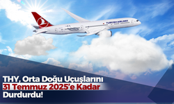 THY, Orta Doğu Uçuşlarını 31 Temmuz 2025’e Kadar Durdurdu