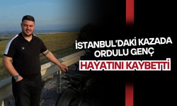 İstanbul’daki Kazada Ordulu Genç Hayatını Kaybetti
