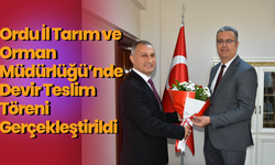 Ordu İl Tarım ve Orman Müdürlüğü’nde Devir Teslim Töreni Gerçekleştirildi