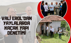 Vali Erol’dan Yaylalarda Kaçak Yapı Denetimi