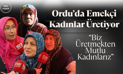 Ordu’da Emekçi Kadınlar Üretiyor: “Biz Üretmekten Mutlu Kadınlarız”