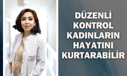 Düzenli Kontrol Kadınların Hayatını Kurtarabilir