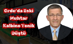Ordu’da Eski Muhtar Kalbine Yenik Düştü