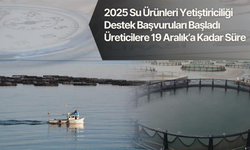 2025 Su Ürünleri Yetiştiriciliği Destek Başvuruları BaşladI