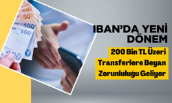 IBAN’da Yeni Dönem: 200 Bin TL Üzeri Transferlere Beyan Zorunluluğu Geliyor