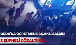 Ordu’da Öğretmene Bıçaklı Saldırı: 3 Şüpheli Gözaltında
