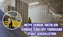 METPA Siemens (Metin Kır) Tekirdağ Çerkezköy Fabrikasına Ziyaret Gerçekleştirdi
