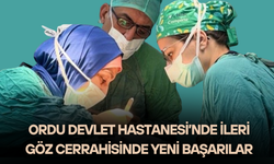 Ordu Devlet Hastanesi’nde İleri Göz Cerrahisinde Yeni Başarılar