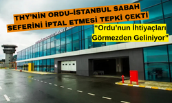 THY’nin Ordu–İstanbul Sabah Seferini İptal Etmesi Tepki Çekti: “Ordu’nun İhtiyaçları Görmezden Geliniyor”