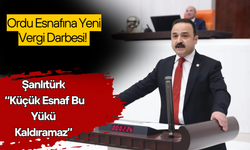 Ordu Esnafına Yeni Vergi Darbesi! Şanlıtürk: “Küçük Esnaf Bu Yükü Kaldıramaz”