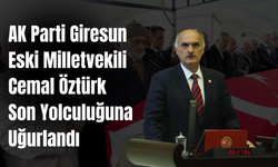 AK Parti Giresun Eski Milletvekili Cemal Öztürk, Son Yolculuğuna Uğurlandı