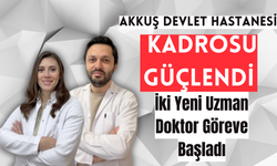 Akkuş Devlet Hastanesi Kadrosu Güçlendi: İki Yeni Uzman Doktor Göreve Başladı