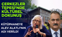 Çerkezler Tepesi’nde Kültürel Dokunuş: Kütüphaneye Alev Alatlı’nın Adı Verildi