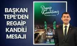 BAŞKAN TEPE’DEN REGAİP KANDİLİ MESAJI