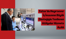 Fatsa’da Hayırsever İş İnsanının Büyük Desteğiyle Yenilenen Atölyeler Hizmete Açıldı