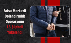 Fatsa Merkezli Dolandırıcılık Operasyonu: 13 Şüpheli Yakalandı