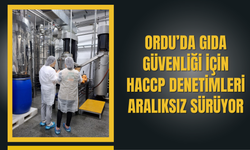 Ordu’da Gıda Güvenliği İçin HACCP Denetimleri Aralıksız Sürüyor