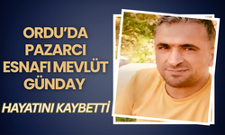 Ordu’da Pazarcı Esnafı Mevlüt Günday Hayatını Kaybetti