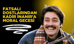 Fatsalı Dostlarından Kadir İnanır’a Moral Gecesi