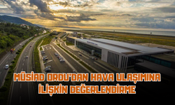 MÜSİAD Ordu’dan Hava Ulaşımına İlişkin Değerlendirme