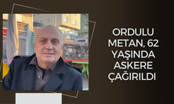 Ordulu Metan, 62 Yaşında Askere Çağırıldı