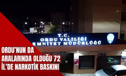 Ordu’nun da Aralarında Olduğu 72 İl’de Narkotik Baskını