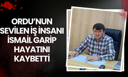Ordu’nun Sevilen İş İnsanı İsmail Garip Hayatını Kaybetti