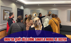 Ordu’da Şehit Ailelerine Sanatla Moral ve Destek