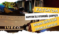 Fatsa’da Kamyon ile Otomobil Çarpıştı: Sıkışan Sürücü için Zamanla Yarışıldı