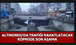 Altınordu’da Trafiği Rahatlatacak Köprüde Son Aşama
