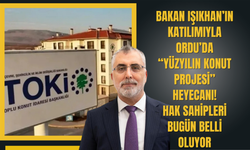 Bakan Işıkhan’ın Katılımıyla Ordu’da “Yüzyılın Konut Projesi” Heyecanı: Hak Sahipleri Bugün Belli Oluyor