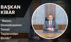 Başkan Kibar: “Basın, Demokrasinin Temel Taşlarından Biridir”