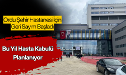 Ordu Şehir Hastanesi İçin Geri Sayım Başladı: Bu Yıl Hasta Kabulü Planlanıyor