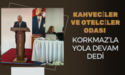 Kahveciler ve Otelciler Odası Korkmaz’la Yola Devam Dedi