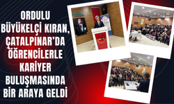 Ordulu Büyükelçi Kıran, Çatalpınar’da Öğrencilerle Kariyer Buluşmasında Bir Araya Geldi