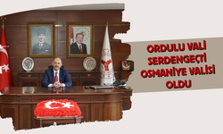 Ordulu Vali Serdengeçti Osmaniye Valisi Oldu