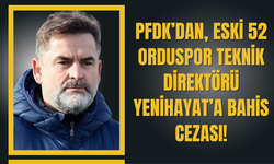 PFDK’dan, Eski 52 Orduspor Teknik Direktörü Yenihayat’a Bahis Cezası!