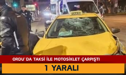 ORDU’DA TAKSİ İLE MOTOSİKLET ÇARPIŞTI: 1 YARALI